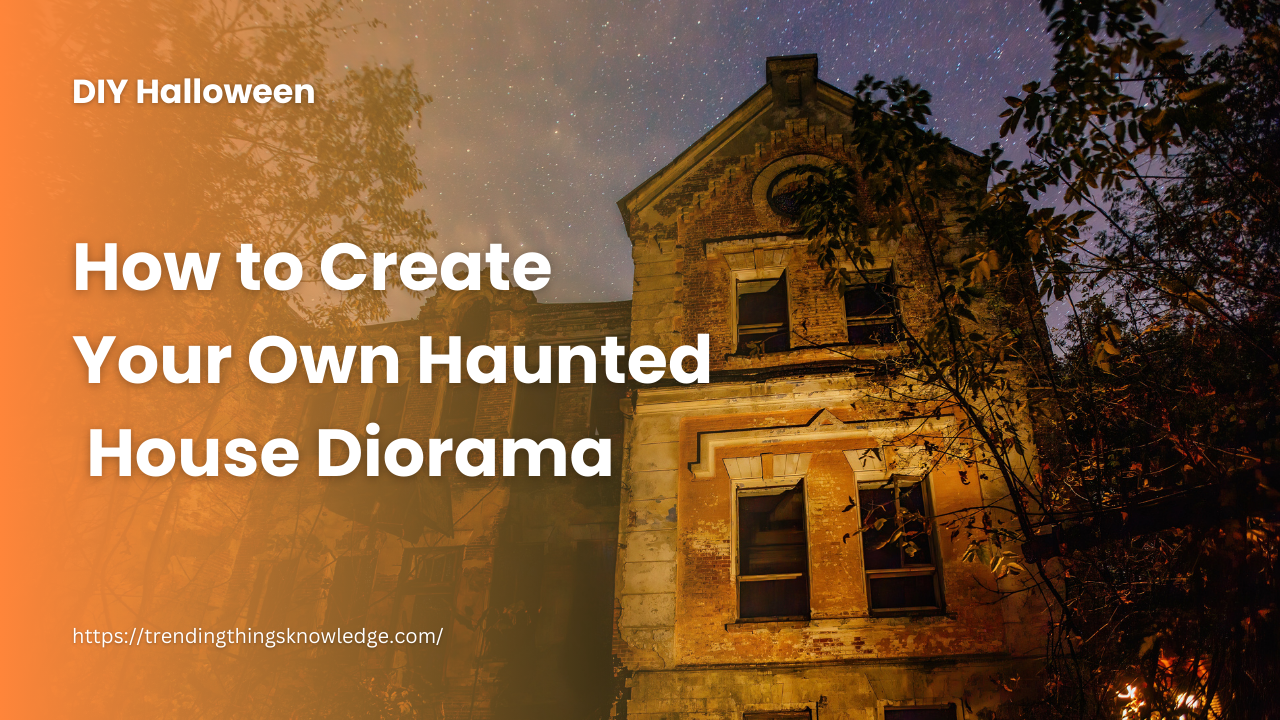 How to Create Your Own Haunted House Diorama