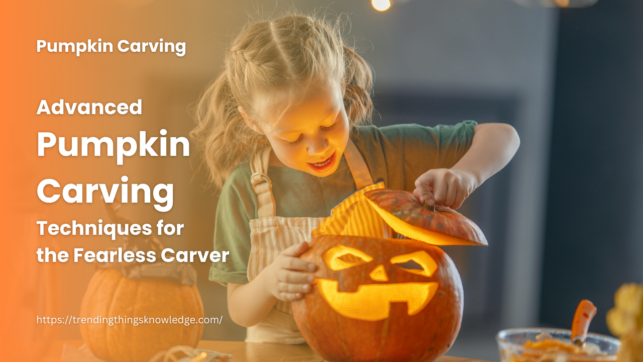 Advanced Pumpkin Carving Techniques for the Fearless Carver