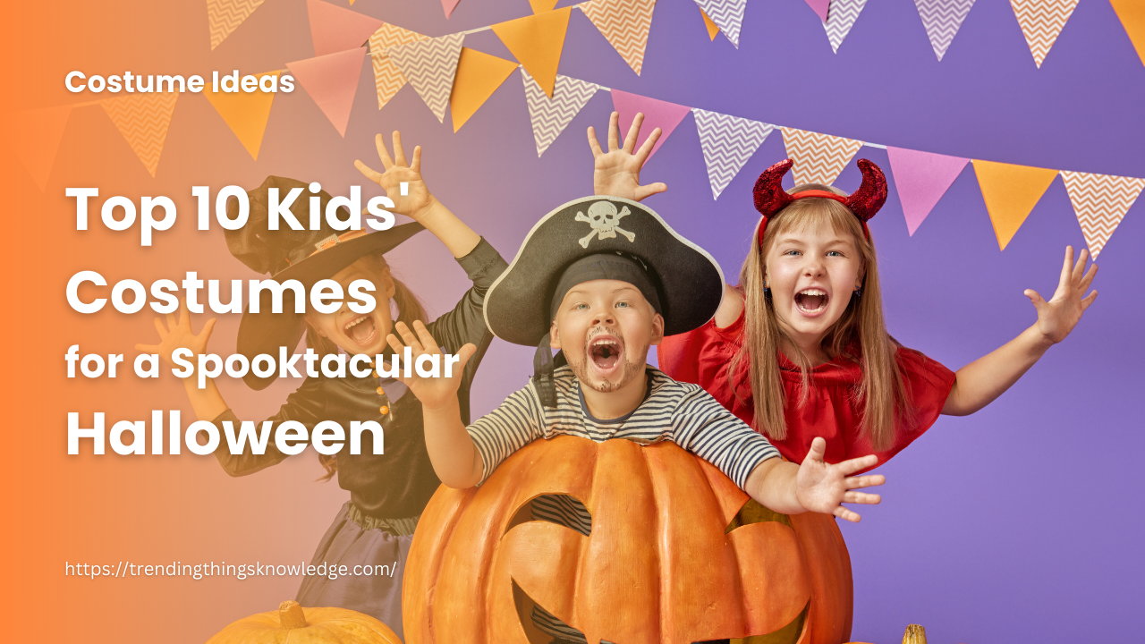 Top 10 Kids' Costumes for a Spooktacular Halloween