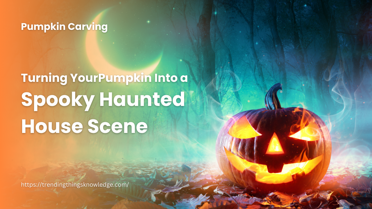 Turning Your Pumpkin Into a Spooky Haunted House Scene