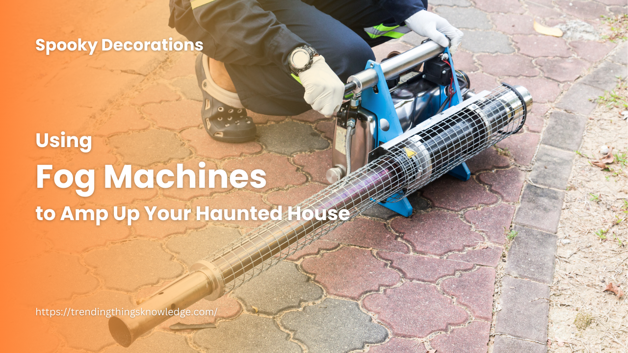 Using Fog Machines to Amp Up Your Haunted House